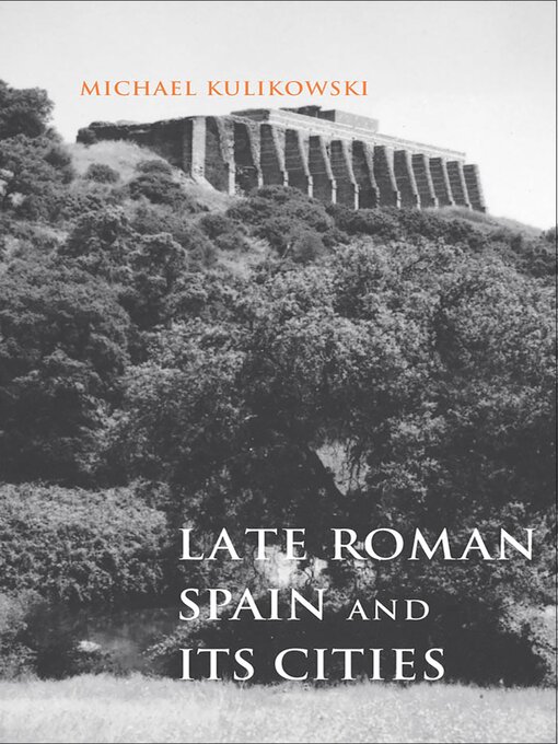 Title details for Late Roman Spain and Its Cities by Michael Kulikowski - Available